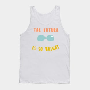 the future is so bright Tank Top